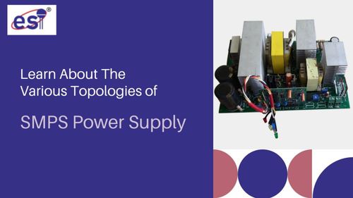 Learn About The Various Topologies of SMPS Power Supply